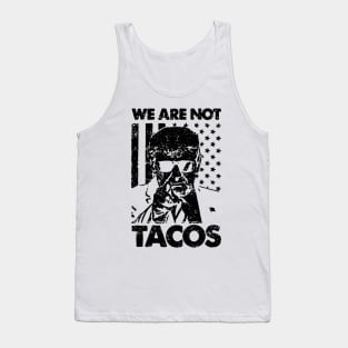 We Are Not Tacos Trump Tank Top